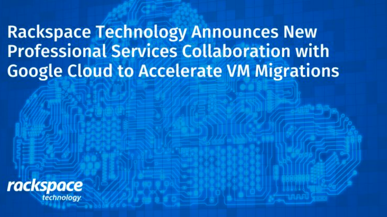 Rackspace launches Google Cloud migration