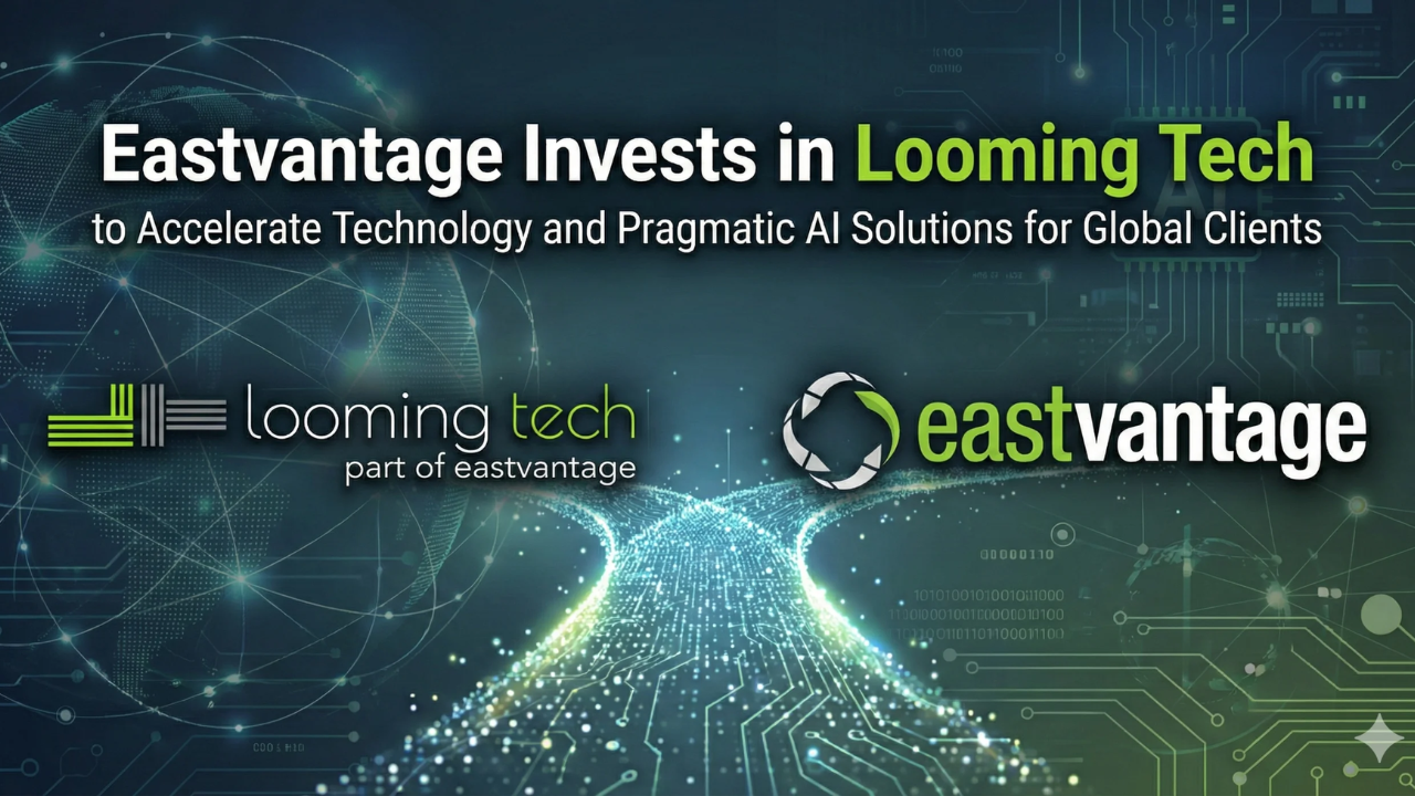Eastvantage invests in Looming Tech to scale pragmatic AI solutions